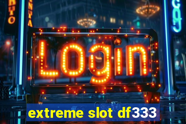 extreme slot df333